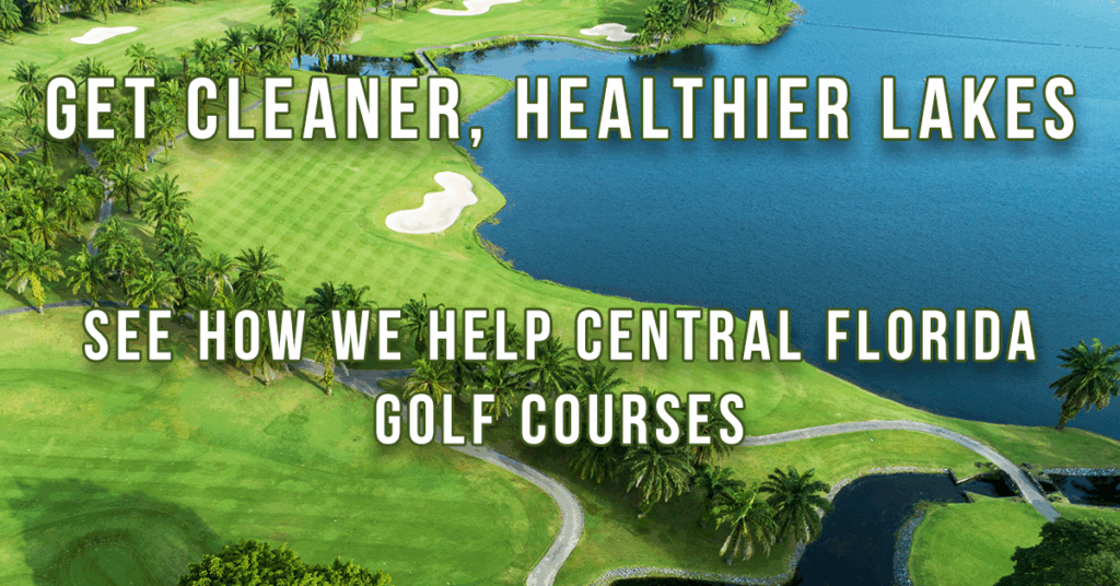 Get Cleaner, Healthier Lakes – See How We Help Central Florida Courses